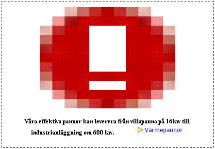 Textruta: Vra effektiva pannor kan leverera frn villapanna p 16kw till  industrianlggning om 600 kw.           
